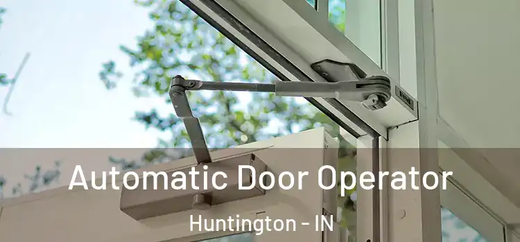 Automatic Door Operator Huntington - IN