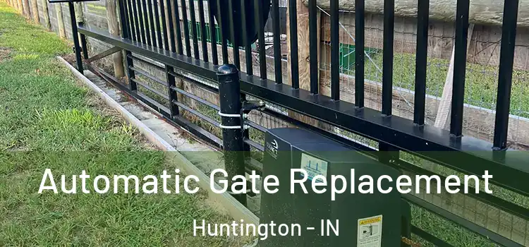 Automatic Gate Replacement Huntington - IN
