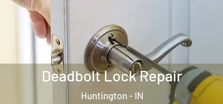  Deadbolt Lock Repair Huntington - IN