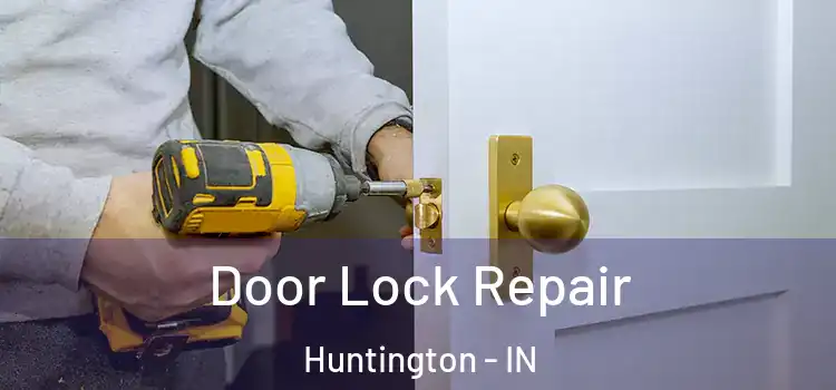  Door Lock Repair Huntington - IN
