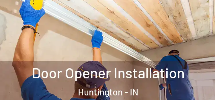  Door Opener Installation Huntington - IN