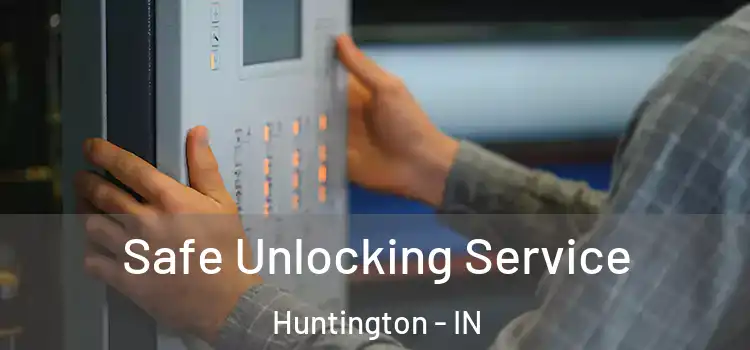 Safe Unlocking Service Huntington - IN