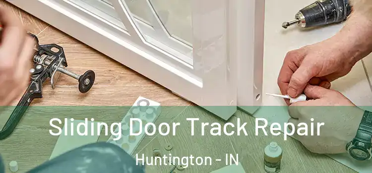 Sliding Door Track Repair Huntington - IN